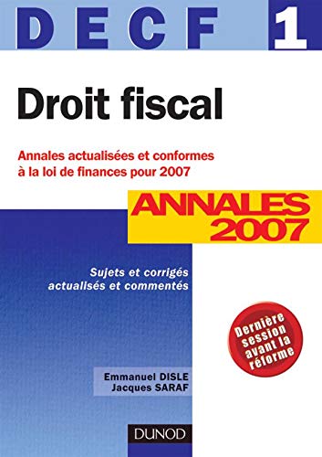 Stock image for Droit Fiscal DECF 1 : Annales 2007, Corrigs comments, Sujets actualiss en fonction de la loi de finances pour 2007 for sale by Ammareal