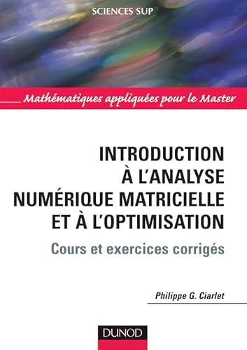 Introduction Ã: l'analyse numÃ©rique matricielle et Ã  l'optimisation - 5Ã¨me Ã©dition (9782100508082) by Ciarlet, Philippe G.; Lions, Jacques-Louis