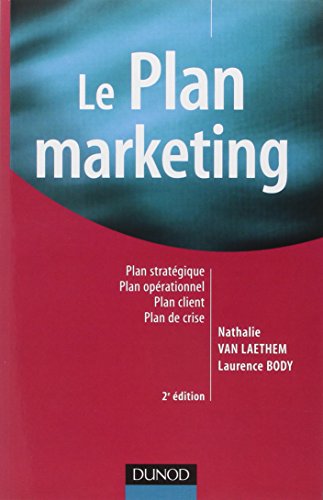 Beispielbild fr Le plan marketing - 2me dition: Plan stratgique - Plan oprationnel - Plan marketing client- Plan de crise zum Verkauf von Ammareal