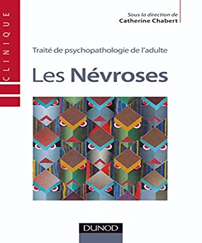 Les NÃ©vroses: TraitÃ© de psychopathologie de l'adulte (9782100511471) by Chabert C.