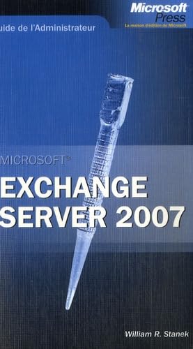 Exchange Server 2007 (French Edition) (9782100512430) by Stanek W.