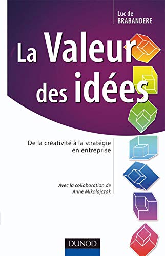 Beispielbild fr La Valeur des ides : De la crativit  la stratgie en entreprise zum Verkauf von Ammareal
