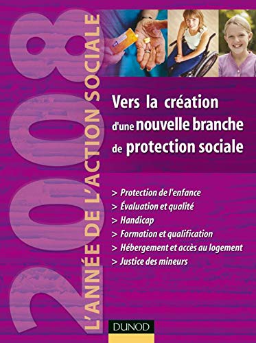 Imagen de archivo de Vers la cration d'une nouvelle branche de protection sociale : L'anne de l'action sociale 2008 a la venta por medimops
