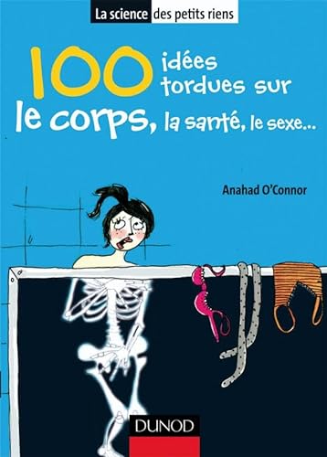Stock image for 100 idées tordues sur le corps for sale by Better World Books