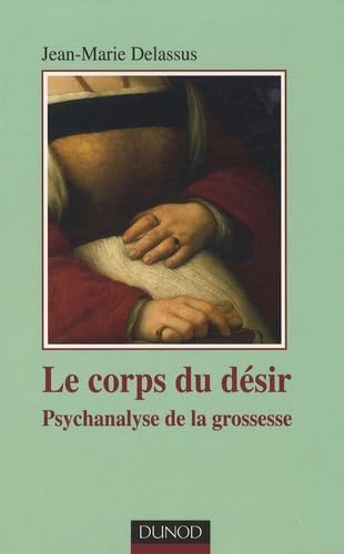 [Signé] Le corps du désir: Psychanalyse de la grossesse Jean-Marie Delassus