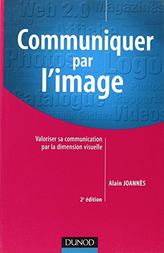 Stock image for Communiquer par l'Image - Utiliser la dimension visuelle pour valoriser sa communication for sale by medimops