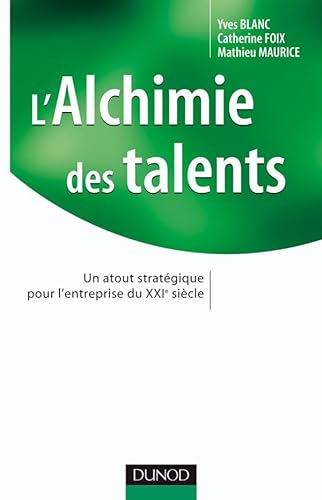 9782100519798: L'alchimie des talents - Un atout stratgique pour l'entreprise du XXIe sicle: Un atout stratgique pour l'entreprise du XXIe sicle