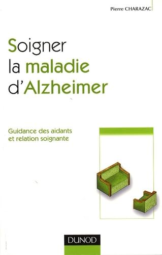 9782100521517: Soigner la Maladie d'Alzheimer: Guidance des aidants et relation soignante