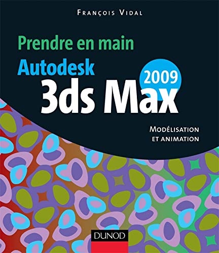 9782100522873: Prendre en main Autodesk 3ds MAX 2009: Modlisation et animation
