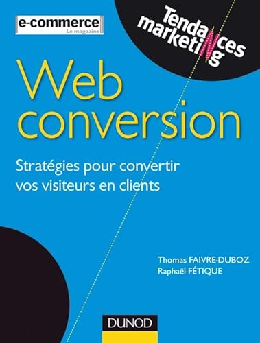 Beispielbild fr Web conversion : Stratgies pour convertir vos visiteurs en clients zum Verkauf von Ammareal