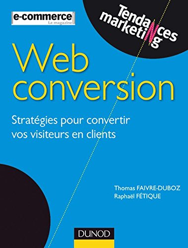 Stock image for Web conversion : Stratgies pour convertir vos visiteurs en clients for sale by Ammareal