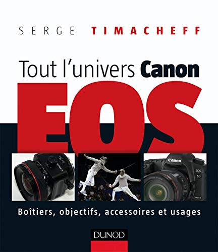 Stock image for Tout l'univers Canon EOS: Botiers, objectifs, accessoires et usages for sale by Librairie La cabane aux bouquins