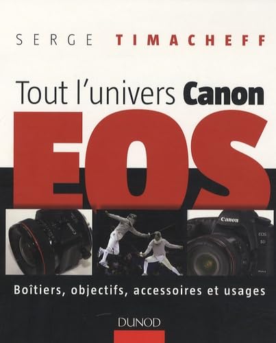 Stock image for Tout l'univers Canon EOS : Botiers, objectifs, accessoires et usages for sale by medimops