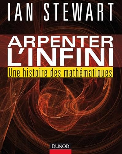 Arpenter l'infini - Une histoire des mathÃ©matiques: Une histoire des mathÃ©matiques (9782100530533) by Stewart, Ian