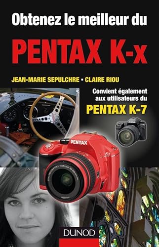 Stock image for Obtenez Le Meilleur Du Pentax K-X: Convient Aussi Aux Utilisateurs Du Pentax K7 for sale by ThriftBooks-Dallas