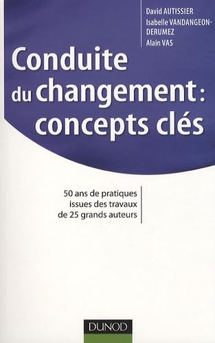 Beispielbild fr Conduite du changement : concepts-cls: 50 ans de pratiques issues des travaux de 25 grands auteurs zum Verkauf von Ammareal