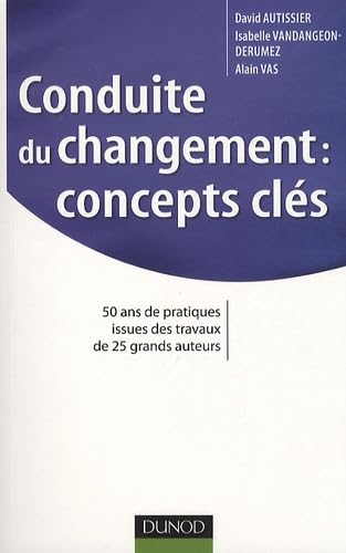 9782100546091: Conduite du changement : concepts-cls: 50 ans de pratiques issues des travaux de 25 grands auteurs