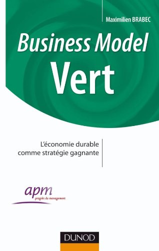 9782100547692: Business Model Vert - Comment faire converger les enjeux de l'entreprise et l'intrt gnral: Comment faire converger les enjeux de l'entreprise et l'intrt gnral