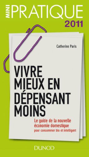 Beispielbild fr Vivre mieux en dpensant moins: Le guide de la nouvelle conomie domestique : pour consommer bio et intelligent zum Verkauf von Ammareal