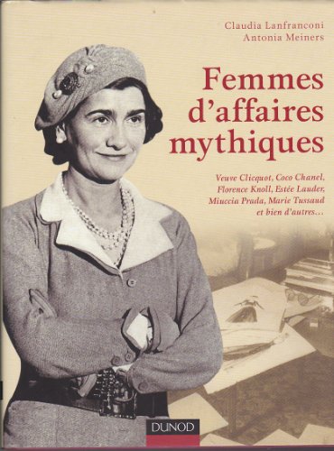 Beispielbild fr Femmes d'affaires mythiques: Coco Chanel, Florence Knoll, Miuccia Prada, Este Lauder, Veuve Clicquot et bien d'autres zum Verkauf von medimops