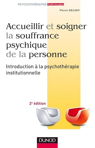 9782100552597: Accueillir et soigner la souffrance psychique de la personne: Introduction  la psychothrapie institutionnelle