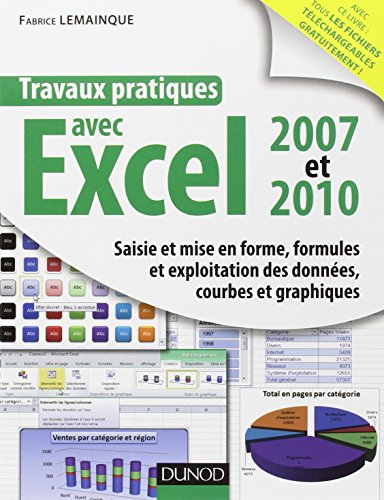 9782100553952: Travaux pratiques avec Excel 2007 et 2010: Saisie et mise en forme, formules et exploitation des donnes, courbes et graphiques