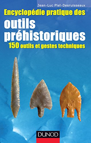 9782100556328: Encyclopdie pratique des Outils prhistoriques - 150 outils et gestes techniques (Hors Collection)