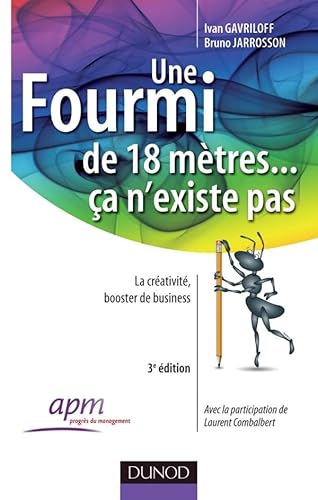 Stock image for Une fourmi de 18 mtres . a n'existe pas - 3eme dition: La crativit au service des organisations for sale by Ammareal