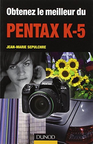 9782100557066: Obtenez le meilleur du Pentax K-5