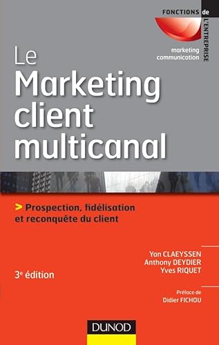 Stock image for Le marketing client multicanal - 3me dition - Prospection, fidlisation et reconqute du client for sale by Ammareal