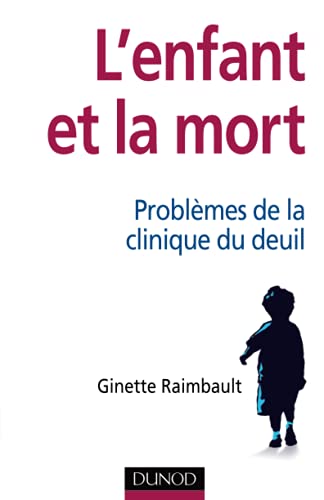 L'enfant et la mort - ProblÃ¨mes de la clinique du deuil: ProblÃ¨mes de la clinique du deuil (9782100558216) by Raimbault, Ginette