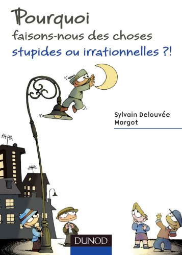 Stock image for Pourquoi faisons-nous des choses stupides ou irrationnelles ? for sale by medimops