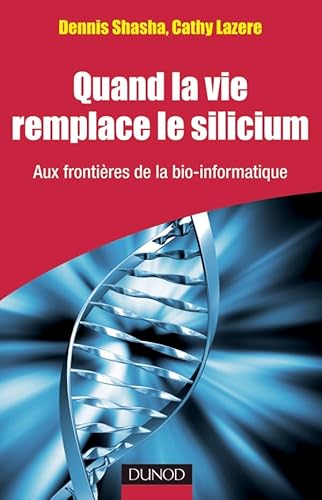 9782100558612: Quand la vie remplace le silicium: Aux frontires de la bio-informatique