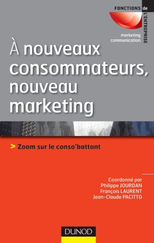 Beispielbild fr A nouveaux consommateurs, nouveau marketing - Zoom sur le conso'battant zum Verkauf von Ammareal
