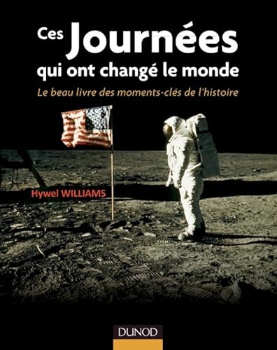 Beispielbild fr Ces journes qui ont chang le monde - Le beau livre des moments cls de l'histoire zum Verkauf von Ammareal