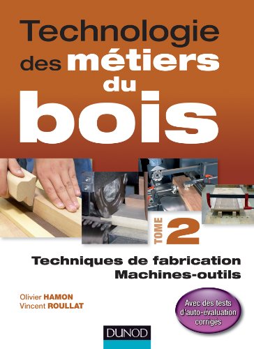 Beispielbild fr Technologie des mtiers du bois - Tome 2: Techniques de fabrication et de pose / Machines zum Verkauf von medimops