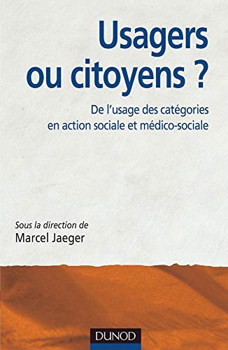 Imagen de archivo de Usagers ou citoyens ? De l'usage des catgories en action sociale et mdico-sociale: De l'usage des catgories en action sociale et mdico-sociale a la venta por Books Unplugged