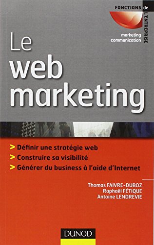 Imagen de archivo de Le Webmarketing : Stratgies Et Moyens Oprationnels Pour Amliorer Sa Visibilit, Convertir Les Pro a la venta por RECYCLIVRE