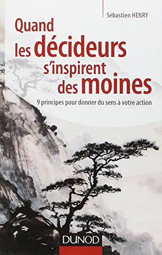 9782100572588: Quand les dcideurs s'inspirent des moines: 9 principes pour donner du sens  votre action: 1