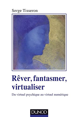 9782100572854: Rver, fantasmer, virtualiser - Du virtuel psychique au virtuel numrique: Du virtuel psychique au virtuel numrique