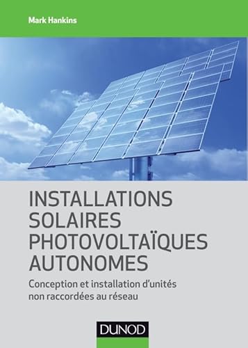 9782100572991: Installations solaires photovoltaques autonomes - Conception et installation d'units non raccorde: Conception et installation d'units non raccordes au rseau
