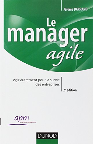 Beispielbild fr Le manager agile - 2e dition - Agir autrement pour la survie des entreprises zum Verkauf von medimops