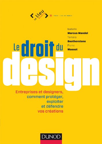 Beispielbild fr Le Droit Du Design : Entreprises Et Designers, Comment Protger, Exploiter Et Dfendre Vos Crations zum Verkauf von RECYCLIVRE