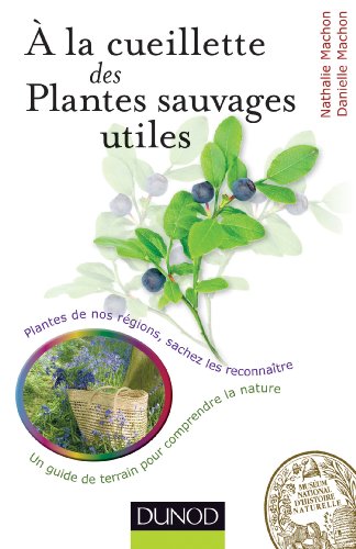 Beispielbild fr A La Cueillette Des Plantes Sauvages Utiles : Plantes De Nos Rgions, Sachez Les Reconnatre : Un Gu zum Verkauf von RECYCLIVRE