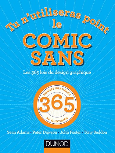 Beispielbild fr Tu n'utiliseras point le Comic Sans - Les 365 lois du design graphique: Les 365 lois du design graphique zum Verkauf von e-Libraire