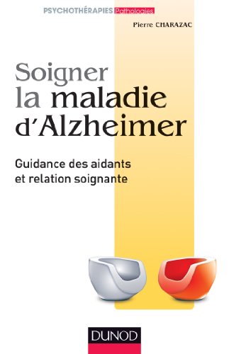 9782100579976: Soigner la maladie d'Alzheimer - Guidance des aidants et relation soignante (Psychothrapies)