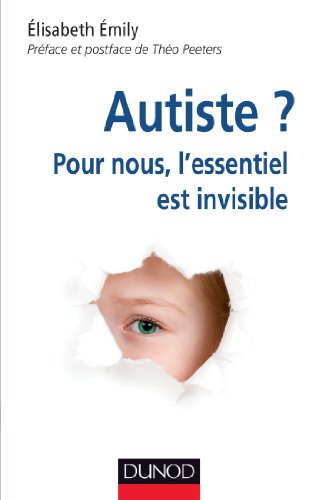 9782100581870: Autiste ? Pour nous, l'essentiel est invisible: Pour nous, l'essentiel est invisible