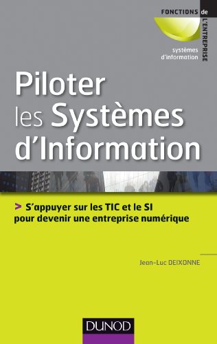 Imagen de archivo de Piloter les systmes d'information - S'appuyer sur les TIC et le SI pour devenir une entreprise num: S'appuyer sur les TIC et le SI pour devenir une entreprise numrique a la venta por medimops