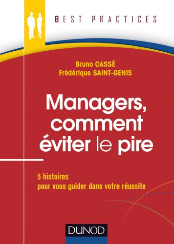 Imagen de archivo de Managers, comment viter le pire - 5 histoires pour vous guider dans votre russite: 5 histoires pour vous guider dans votre russite Cass, Bruno et Saint-Genis, Frdrique a la venta por BIBLIO-NET