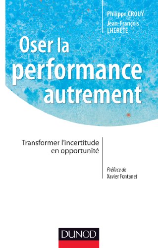 9782100587209: Oser la performance autrement - Transformer l'incertitude en opportunit: Transformer l'incertitude en opportunit